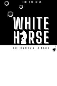 Cover image for White Horse: Secrets of a Minor