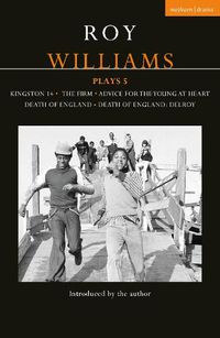 Cover image for Roy Williams Plays 5: Kingston 14; The Firm; Advice for the Young at Heart; Death of England; Death of England: Delroy