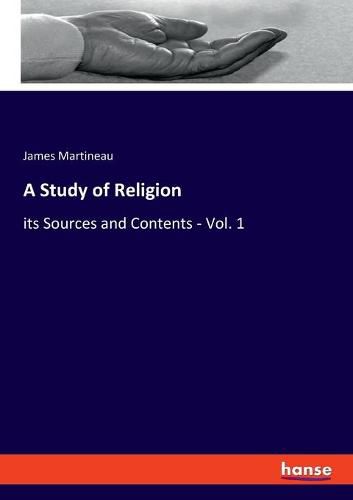 Cover image for A Study of Religion: its Sources and Contents - Vol. 1