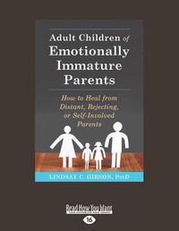 Cover image for Adult Children of Emotionally Immature Parents: How to Heal from Distant, Rejecting, or Self-Involved Parents