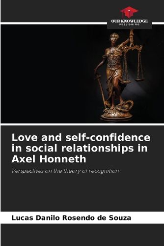 Cover image for Love and self-confidence in social relationships in Axel Honneth