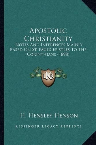 Apostolic Christianity: Notes and Inferences Mainly Based on St. Paul's Epistles to the Corinthians (1898)