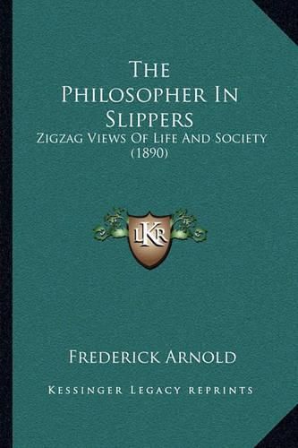 The Philosopher in Slippers: Zigzag Views of Life and Society (1890)