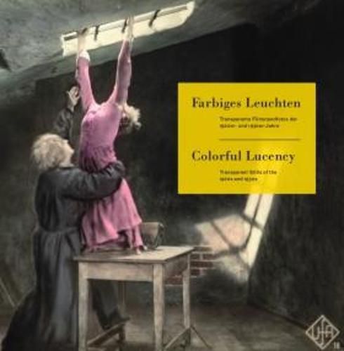 Cover image for Roland Fischer-Briand - Colorful Lucency. Transparent Stills of the 1920s and 1930s