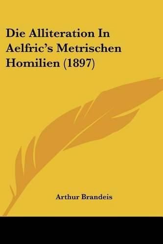 Die Alliteration in Aelfric's Metrischen Homilien (1897)