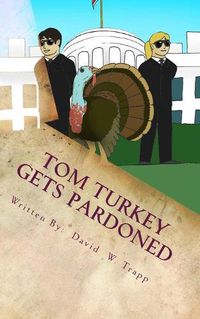 Cover image for Tom Turkey Gets Pardoned: A Daxton and Miranda Adventure