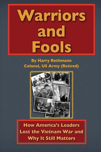 Cover image for Warriors and Fools: How America's Leaders Lost the Vietnam War and Why It Still Matters