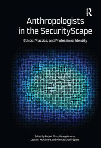 Anthropologists in the Securityscape: Ethics, Practice and Professional Identity