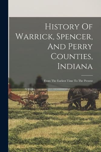 Cover image for History Of Warrick, Spencer, And Perry Counties, Indiana