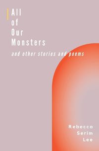 Cover image for All of Our Monsters and Other Stories and Poems