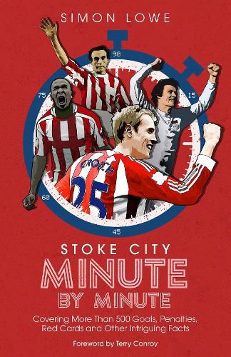 Cover image for Stoke City Minute By Minute: Covering More Than 500 Goals, Penalties, Red Cards and Other Intriguing Facts