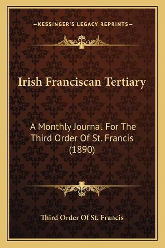 Cover image for Irish Franciscan Tertiary: A Monthly Journal for the Third Order of St. Francis (1890)