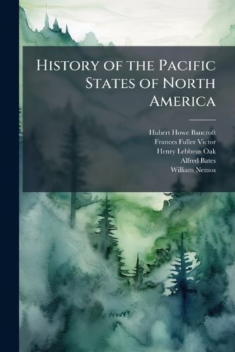 Cover image for History of the Pacific States of North America: Washington, Idaho, and Montana. 1890