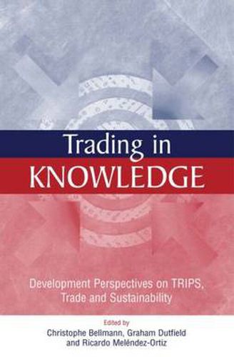 Cover image for Trading in Knowledge: Development Perspectives on TRIPS, Trade and Sustainability