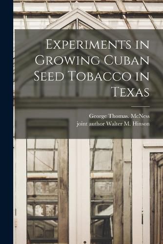 Cover image for Experiments in Growing Cuban Seed Tobacco in Texas