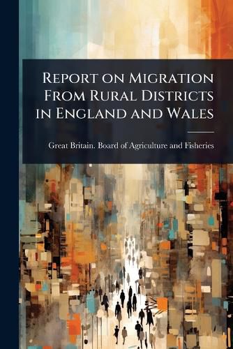 Cover image for Report on Migration From Rural Districts in England and Wales