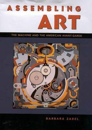 Cover image for Assembling Art: The Machine and the American Avant-Garde