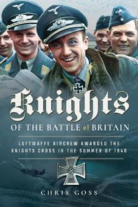 Cover image for Knights of the Battle of Britain: Luftwaffe Aircrew Awarded the Knights Cross in 1940