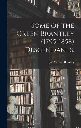 Cover image for Some of the Green Brantley (1795-1858) Descendants.