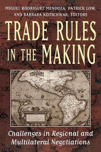 Cover image for Trade Rules in the Making: Challenges in Regional and Multilateral Negotiations