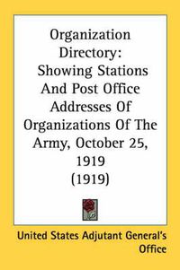 Cover image for Organization Directory: Showing Stations and Post Office Addresses of Organizations of the Army, October 25, 1919 (1919)