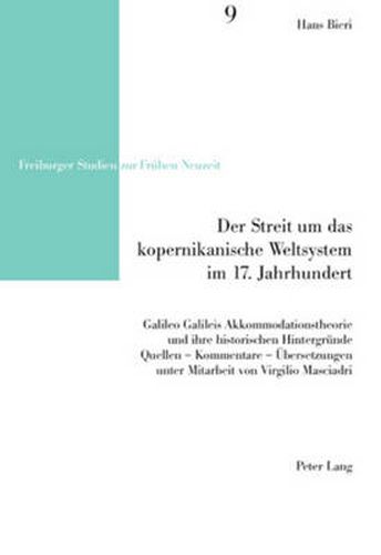 Cover image for Der Streit um das kopernikanische Weltsystem im 17. Jahrhundert; Galileo Galileis Akkommodationstheorie und ihre historischen Hintergrunde- Quellen - Kommentare - UEbersetzungen