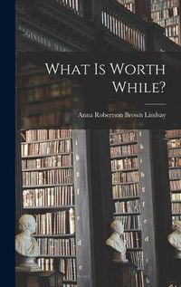 Cover image for What is Worth While?