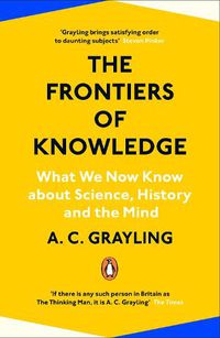 Cover image for The Frontiers of Knowledge: What We Know About Science, History and The Mind