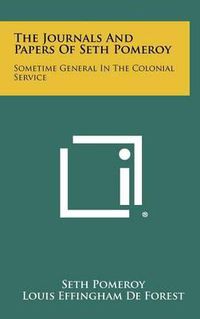 Cover image for The Journals and Papers of Seth Pomeroy: Sometime General in the Colonial Service