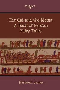 Cover image for The Cat and the Mouse: A Book of Persian Fairy Tales