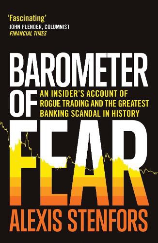 Cover image for Barometer of Fear: An Insider's Account of Rogue Trading and the Greatest Banking Scandal in History