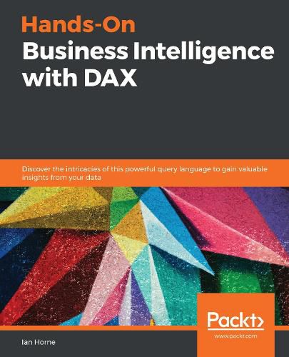 Cover image for Hands-On Business Intelligence with DAX: Discover the intricacies of this powerful query language to gain valuable insights from your data