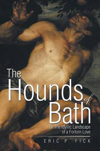 Cover image for The Hounds of Bath: Or The Idyllic Landscape of a Forlorn Love