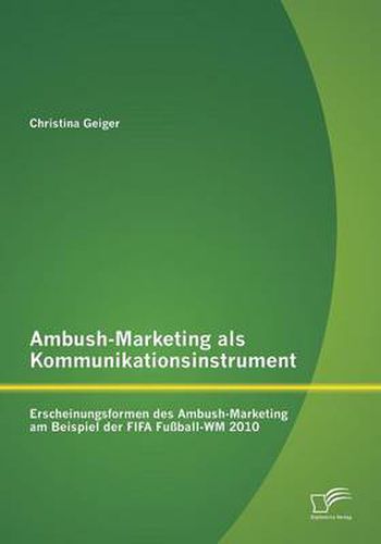 Cover image for Ambush-Marketing als Kommunikationsinstrument: Erscheinungsformen des Ambush-Marketing am Beispiel der FIFA Fussball-WM 2010