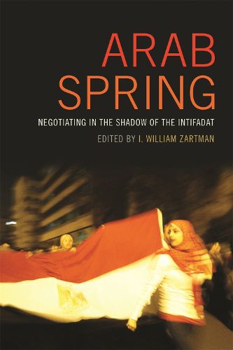 Cover image for Arab Spring: Negotiating in the Shadow of the Intifadat