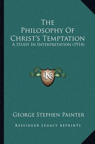 Cover image for The Philosophy of Christ's Temptation: A Study in Interpretation (1914)