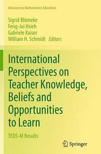 Cover image for International Perspectives on Teacher Knowledge, Beliefs and Opportunities to Learn: TEDS-M Results