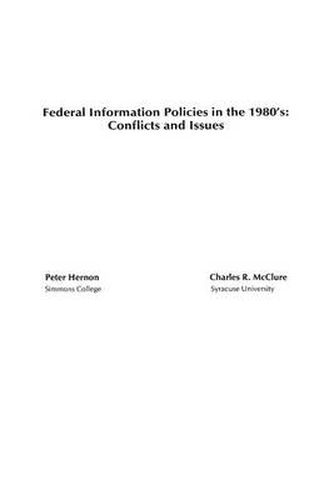 Federal Information Policies in the 1980's: Conflicts and Issues