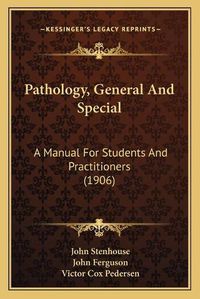 Cover image for Pathology, General and Special: A Manual for Students and Practitioners (1906)