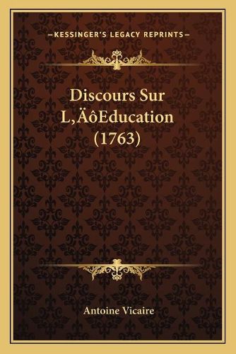 Cover image for Discours Sur La Acentsacentsa A-Acentsa Acentseducation (1763)