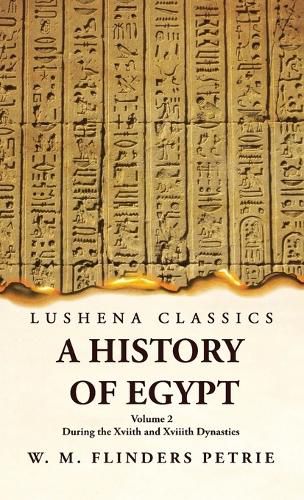 A History of Egypt During the Xviith and Xviiith Dynasties Volume 2