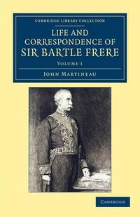 Cover image for Life and Correspondence of Sir Bartle Frere, Bart., G.C.B., F.R.S., etc.