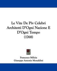 Cover image for Le Vite de Piv Celebri Architetti D'Ogni Nazione E D'Ogni Tempo (1768)