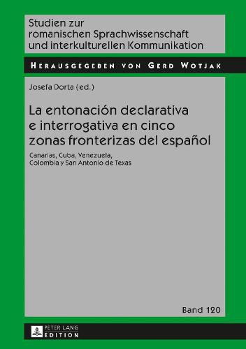 Cover image for La Entonacion Declarativa E Interrogativa En Cinco Zonas Fronterizas del Espanol: Canarias, Cuba, Venezuela, Colombia Y San Antonio de Texas