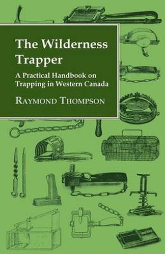 Cover image for The Wilderness Trapper - A Practical Handbook on Trapping in Western Canada