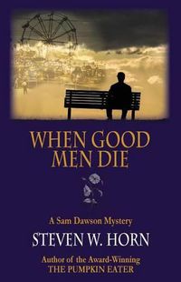 Cover image for When Good Men Die: A Sam Dawson Mystery