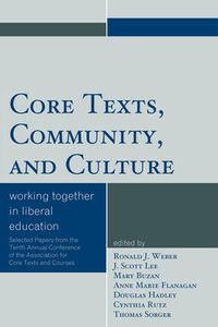 Cover image for Core Texts, Community, and Culture: Working Together for Liberal Education