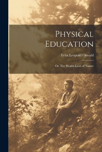 Cover image for Physical Education; or, The Health-laws of Nature