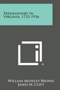 Cover image for Freemasonry in Virginia, 1733-1936