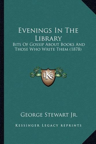 Evenings in the Library: Bits of Gossip about Books and Those Who Write Them (1878)